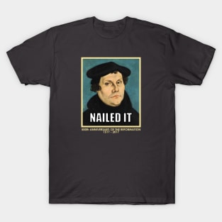 Luther NAILED IT (with 500th anniversary tag) T-Shirt